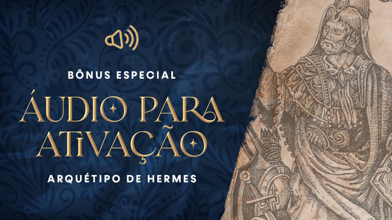 Bônus especial Áudio para Ativação do Arquétipo de Hermes