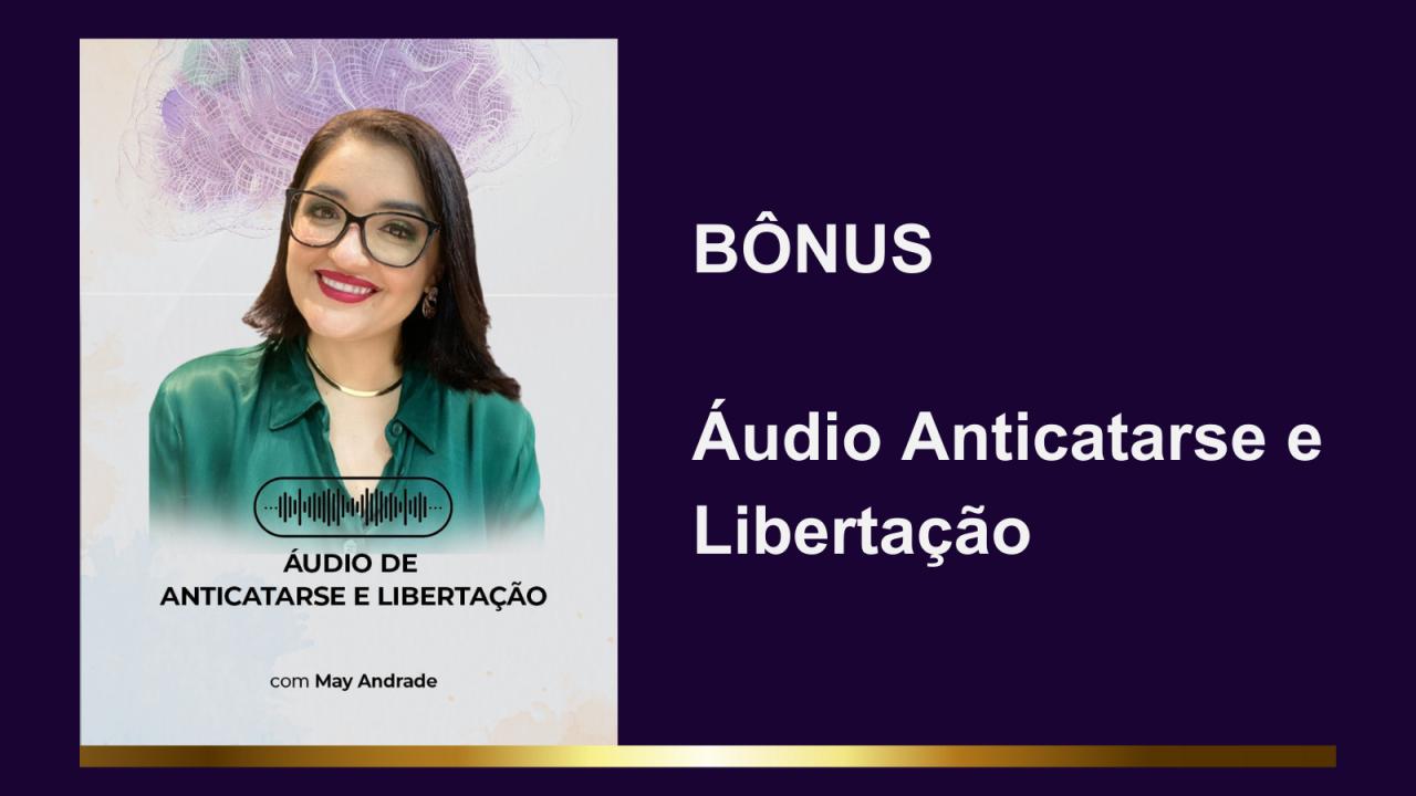 Bônus Áudio Anticatarse e Libertação com May Andrade